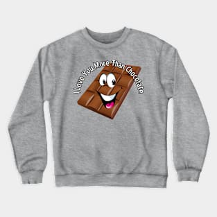 I love you more than chocolate! Crewneck Sweatshirt